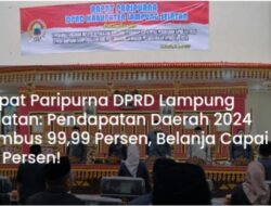 Paripurna DPRD LAMSEL Sampaikan Pendapatan Daerah 2024 Tembus 99,99 Persen, Belanja Capai 94 Persen