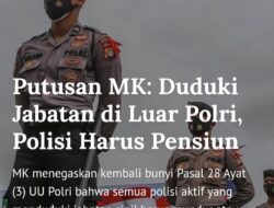 Polri Harus Mundur atau Pensiun ! MK Larang Polisi Aktif Duduki Jabatan Sipil
