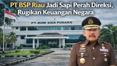 PT BSP Riau Jadi Sapi Perah Direksi, Rugikan Keuangan Negara ; Kejagung Periksa Dirut PT BSP dan 11 Saksi